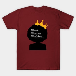 Black Woman Working... T-Shirt